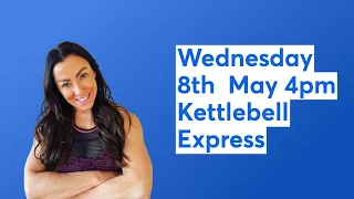 Wednesday 8th  May 4pm  Kettlebell Express