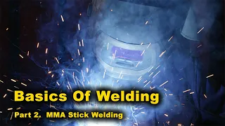 Basics Of Welding - Part 2. MMA Stick Welding