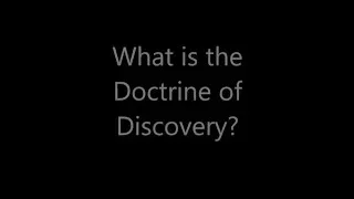 What is the Doctrine of Discovery? (in 7 minutes)