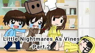 Little Nightmares As Vines Part 2 || Ft. Little Nightmares Characters