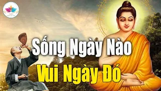 Phật Dạy SỐNG ngày nào VUI ngày đó | Nghe An Vui Hạnh Phúc Hơn