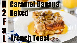 Brunch | CARAMEL BANANA BAKED FRENCH TOAST | How To Feed a Loon