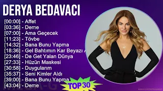 Derya Bedavacı 2024 MIX Favorite Songs - Affet, Deme, Ama Geçecek, Tövbe