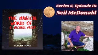 The Magical World of G. Michael Vasey 5-14 - Neil McDonald Part 2