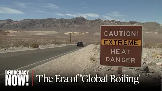 U.N. Warns: "The Era of Global Boiling Has Arrived"