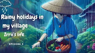 RAINY HOLIDAY IN MY VILLAGE | LIFE OF ZRRII | EPISODE 05