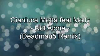 Gianluca Motta ft  Molly  / Not Alone Español / (Deadmau5 Remix)