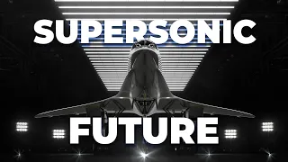 Supersonic Flight - What Does The Future Hold?