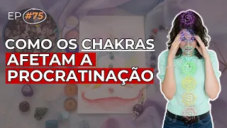 Como os CHAKRAS Influenciam na PROSCRASTINAÇÃO | MARI TORTELLA  |  DOSE DE EQUILÍBRIO #75