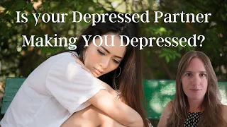 My Depressed Partner Makes Me Feel Depressed Too!