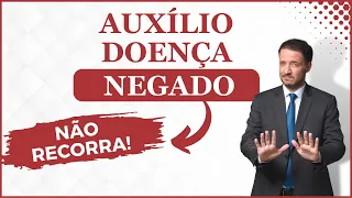 AUXÍLIO DOENÇA NEGADO pelo INSS - O que fazer ?! Faço Recurso ?!