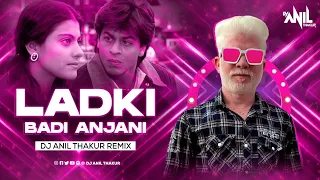 Ladki Badi Anjaani Hai Remix | Dj Anil Thakur Shah Rukh Khan | Kuch Kuchh Hota Hai Mix 2K23