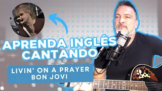 APRENDA INGLÊS CANTANDO - LIVIN' ON A PRAYER - BON JOVI