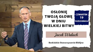 19.10.2023 – Jacek Wałach – Osłonię twoją głowę w dniu wielkiej bitwy