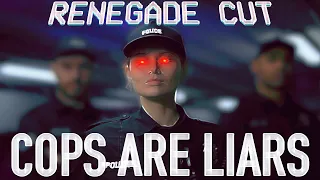 Cops Are Liars | Renegade Cut