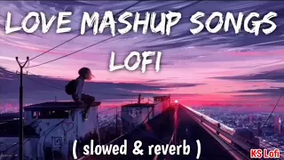 Best Sad 😔💔 Love Mashup Song (Slowed+Reverd) // Best sad Lofi Song // New Love Lofi Song / KS Lofi !