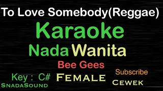 TO LOVE SOMEBODY REGGAE -Bee Gees|KARAOKE NADA WANITA​⁠-Female-Cewek-Perempuan@ucokku