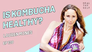 Is Kombucha Healthy? Guest: Lauren Mones | Heal Thy Self w/ Dr. G #138