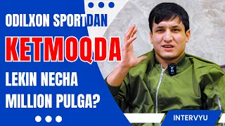 ODILXON SPORTDAN KETMOQDA, LEKIN NECHA MILLION PUL EVAZIGA?