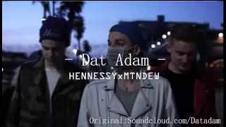 Dat Adam - HENNESSYxMTNDEW