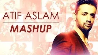 Atif Aslam Mashup Full Song Video | DJ Chetas | Bollywood Love Songs