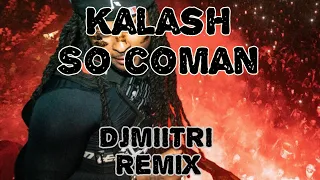 Kalash - SO COMAN ( DJMiitri Remix !)