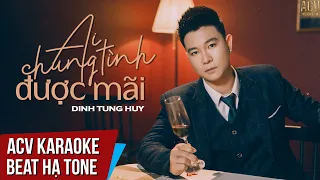 KARAOKE | Ai Chung Tình Được Mãi - Đinh Tùng Huy | Beat Hạ Tone