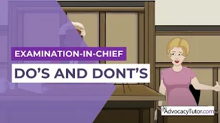Do's and Don'ts of Examination-in-Chief (Direct Examination)