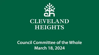 Cleveland Heights Council Committee of the Whole March 18, 2024
