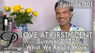 The Perfumes We Really Wore In Summer 2022 - Persolaise Love At First Scent ep 301