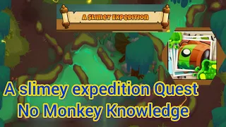 A Slimey Expedition | No Monkey Knowledge | Quest | BTD 6
