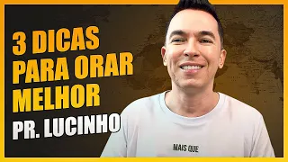 3 dicas para orar melhor | Pr. Lucinho