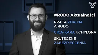 Praca zdalna a RODO / GIGA-kara uchylona / Skuteczne zabezpieczenia? | #RODOaktualności z 02.2023