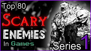 Top 80 Scary Enemies In Games [SERIES  1]