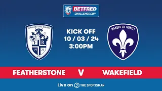 10/03 - LIVE Betfred Challenge Cup - Featherstone Rovers vs Wakefield Trinity