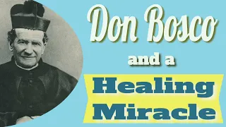 Don Bosco, A Healing Miracle and Mary, Help of Christians