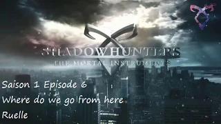 Shadowhunters S1 E06 - Where do we go from here - Ruelle