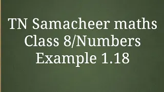 Example 1.18 Class 8 Numbers Tamilnadu Samacheer maths Nithyaganesh Maths