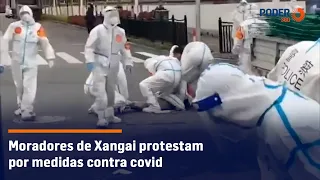 Moradores de Xangai protestam por medidas contra covid