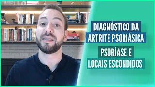 DIAGNÓSTICO DA ARTRITE PSORIÁSICA - PSORÍASE E LOCAIS ESCONDIDOS