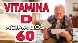 VITAMINA D ACIMA DOS 60 ANOS. O QUE VOCÊ PRECISA SABER?