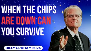 Billy Graham 2024 Messages | When The Chips Are Down Can You Survive