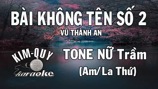 BÀI KHÔNG TÊN SỐ 2 - KARAOKE - Tone NỮ Trầm ( Am/La Thứ )