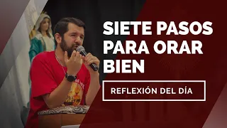 Siete pasos para orar bien | Reflexión del día