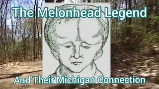 The Melonhead Legend And Their Michigan Connection