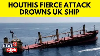 Houthis News | UK-Owned Ship Attacked By Houthi Sinks | Houthis Attacks On Ships | News18 | N18V