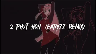 Phao - 2 Phut Hon (Earyzz Remix) | Phonk Music Remix