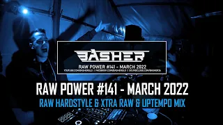 Basher - RAW Power #141 (Raw Hardstyle, Xtra Raw & Uptempo Mix -  March 2022)