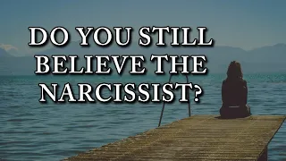 DO YOU STILL BELIEVE THE NARCISSIST?