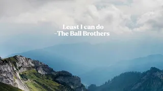 Least I can do - The Ball Brothers (Lyric Video)